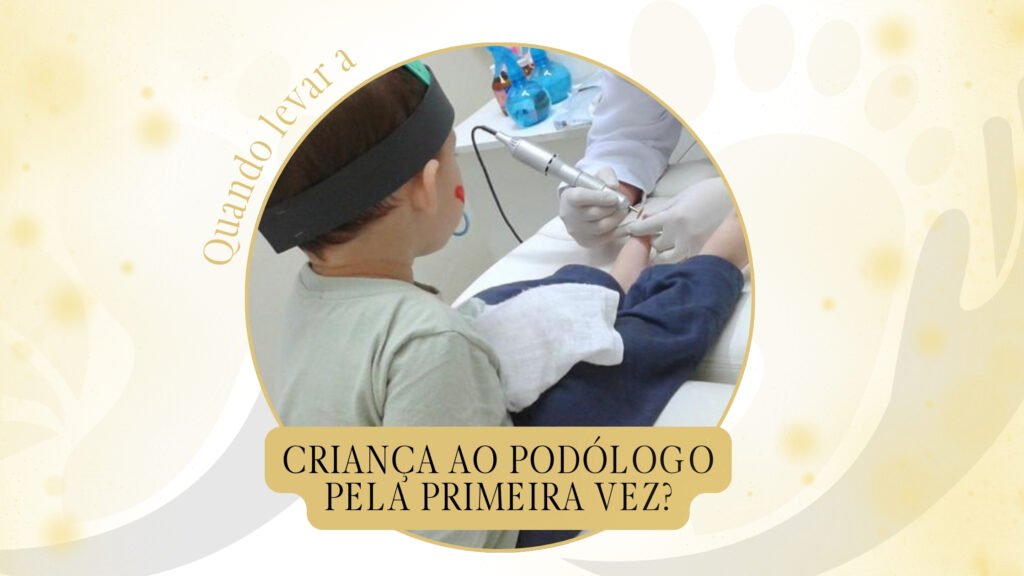Quando levar a criança ao podólogo pela primeira vez?